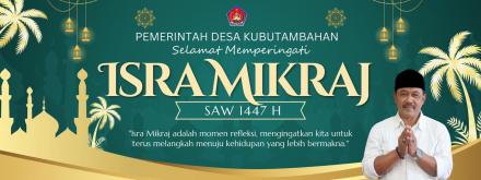 PEMERINTAH DESA KUBUTAMBAHAN UCAPKAN SELAMAT MEMPERINGATI ISRA MI'RAJ NABI MUHAMMAD SAW 1447 H 
