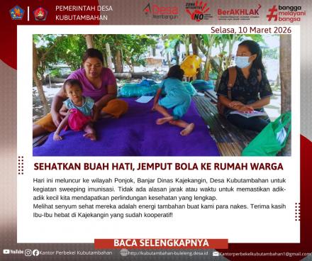 SEHATKAN BUAH HATI: PEMERINTAH DESA KUBUTAMBAHAN LAKUKAN SWEEPING IMUNISASI JEMPUT BOLA